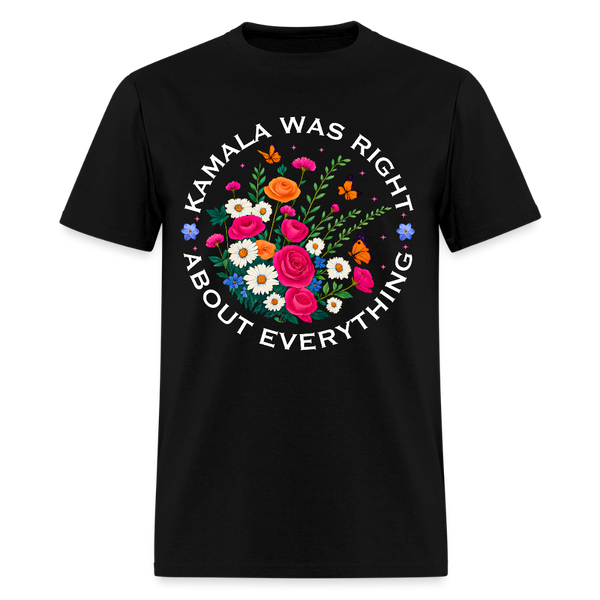 Kamala Was Right About Everything T Shirt - black