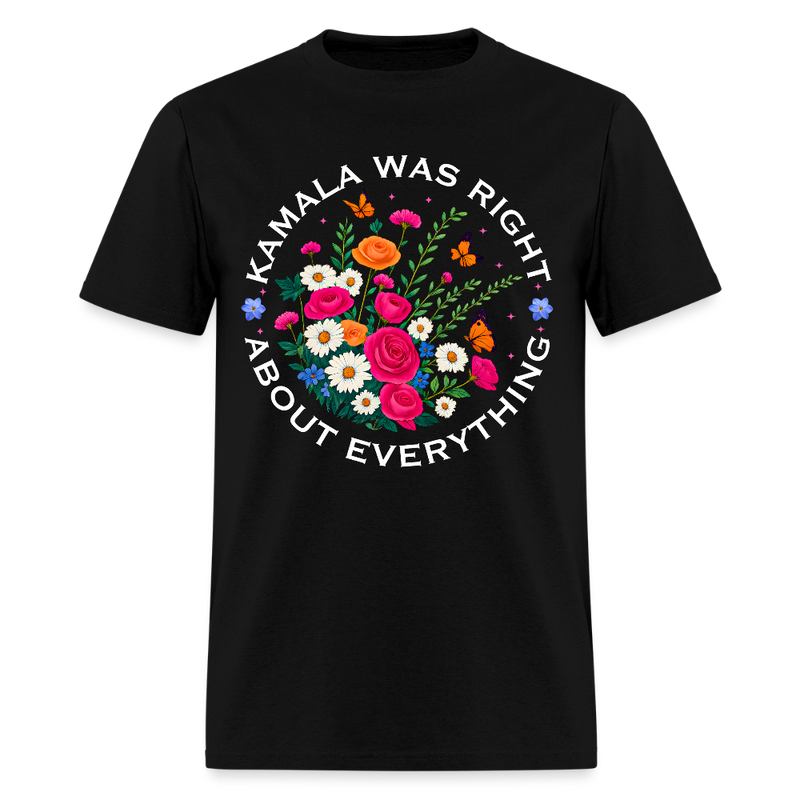Kamala Was Right About Everything T Shirt - black