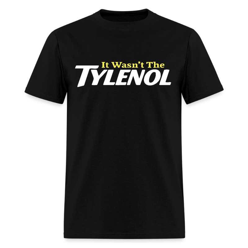 It Wasn't The Tylenol T Shirt - black