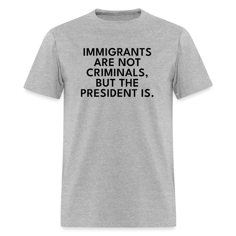 Immigrants Are Not Criminals T Shirt - heather gray