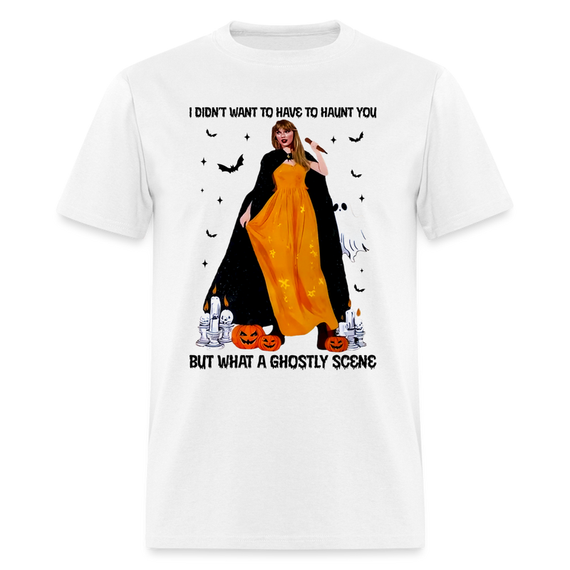 I Didn't Want To Have To Haunt You T Shirt - white