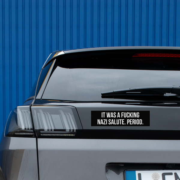 It Was A Fucking Nazi Salute Period Bumper Sticker - white matte