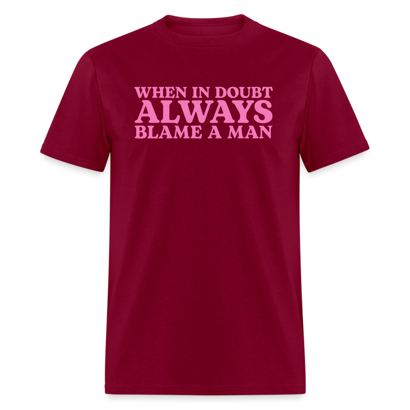 When In Doubt Always Blame Man T Shirt - burgundy