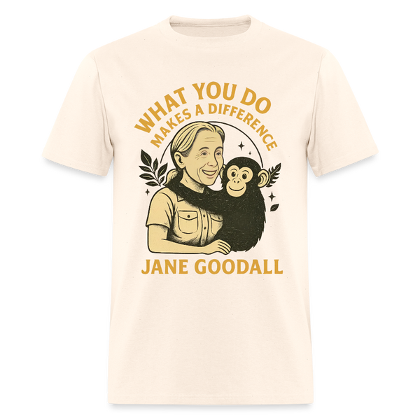 Jane Goodall  What You Do Makes A Difference T Shirt - natural