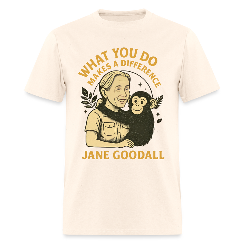 Jane Goodall  What You Do Makes A Difference T Shirt - natural