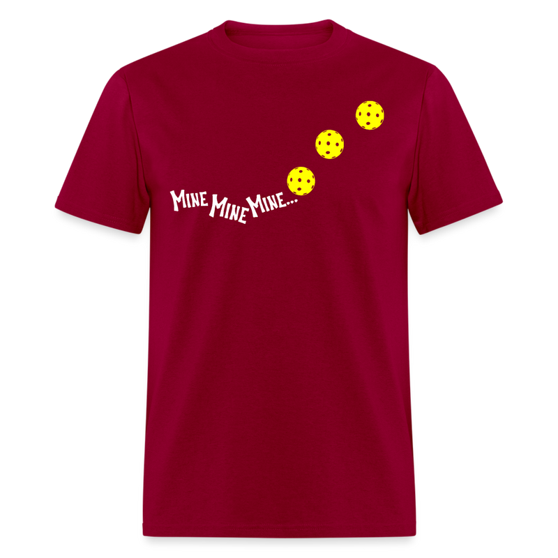 Mine Mine Mine Just Kidding Yours Pickleball T Shirt - dark red