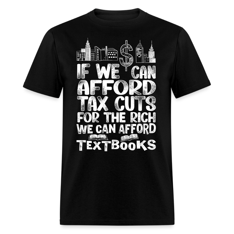 If We Can Afford Tax Cuts For The Rich T Shirt - black