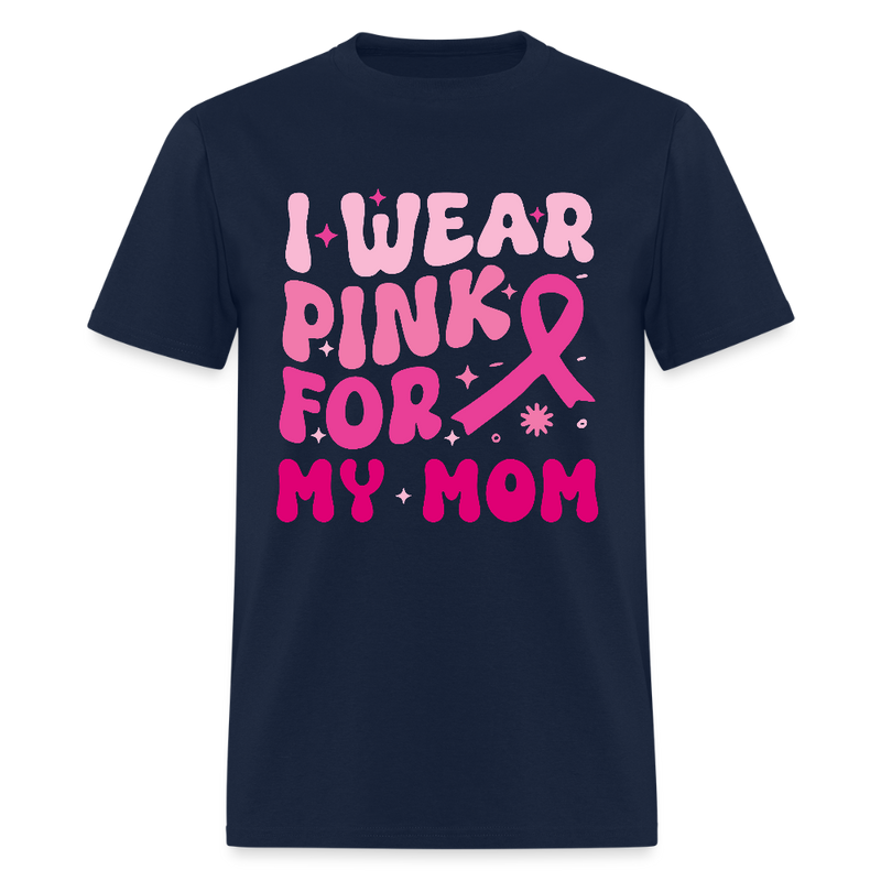 I Wear Pink For My Mom Breast Cancer Awareness Month T Shirt - navy