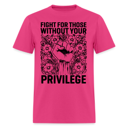 Fight For Those Without Your Privilege T Shirt - 2 - fuchsia