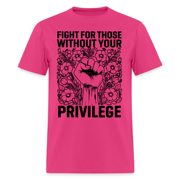 Fight For Those Without Your Privilege T Shirt - 2 - fuchsia
