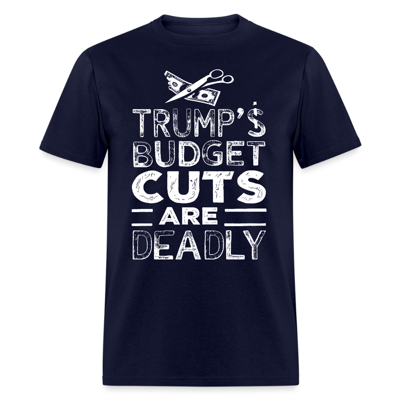 Trump’s Budget Cuts Are Deadly T Shirt - navy