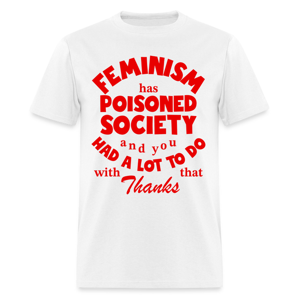 Feminism Has Poisoned Society T Shirt - white
