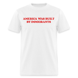 America Was Built By Immigrants T Shirt - white