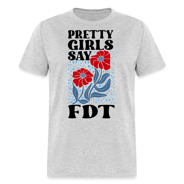 Pretty Girls Say FDT T Shirt - heather gray