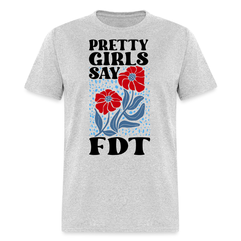Pretty Girls Say FDT T Shirt - heather gray