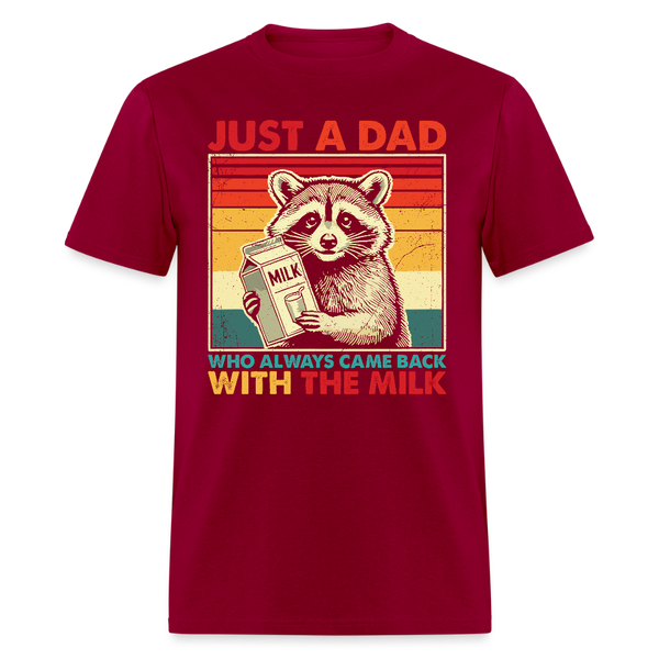 Just A Dad Who Always Came Back With The Milk T Shirt - dark red