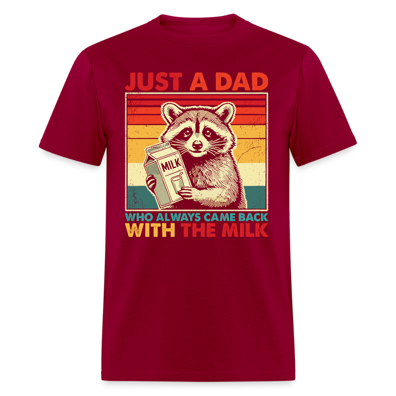 Just A Dad Who Always Came Back With The Milk T Shirt - dark red