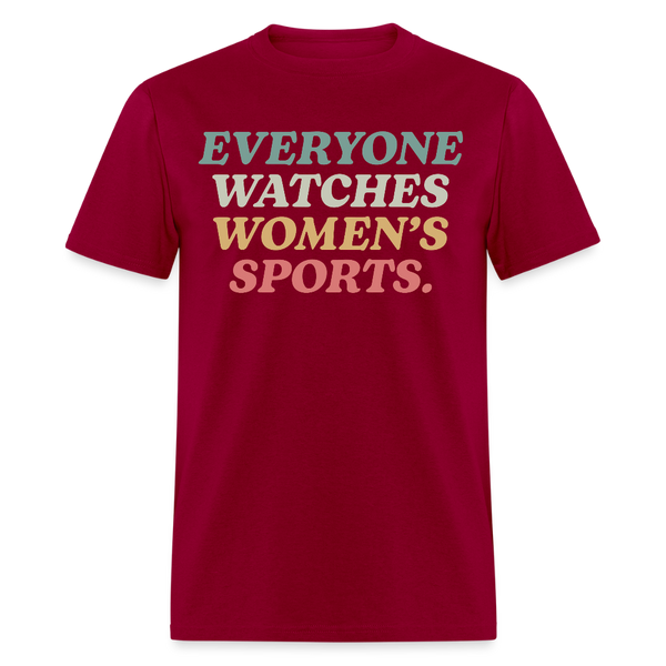 Everyone Watches Women's Sports T Shirt - dark red