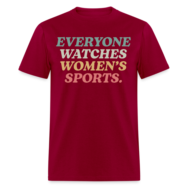 Everyone Watches Women's Sports T Shirt - dark red