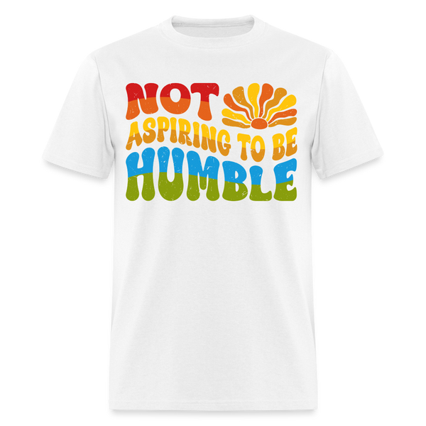 Not Aspiring To Be Humble T Shirt - white