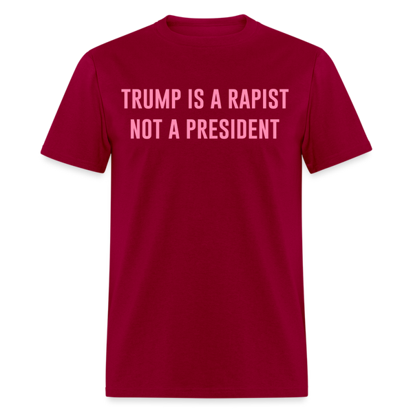 Trump Is A Rapist Not A President T Shirt - dark red