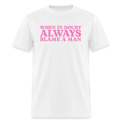 When In Doubt Always Blame Man T Shirt - white