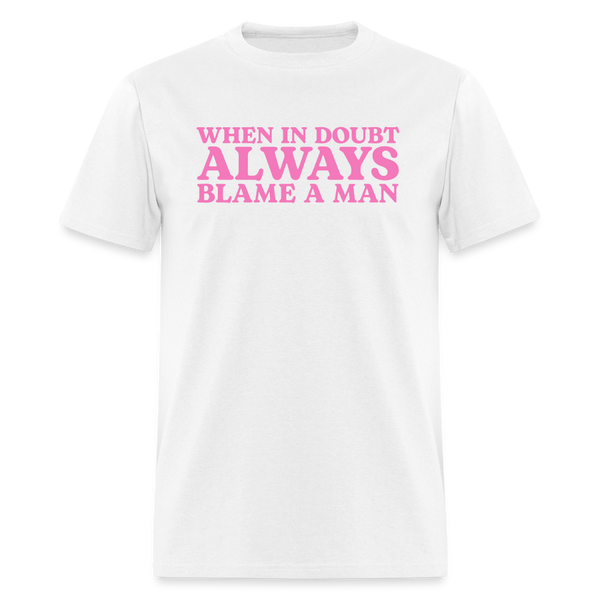 When In Doubt Always Blame Man T Shirt - white