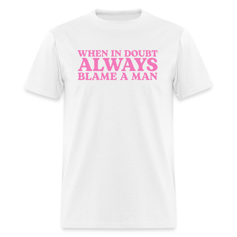 When In Doubt Always Blame Man T Shirt - white