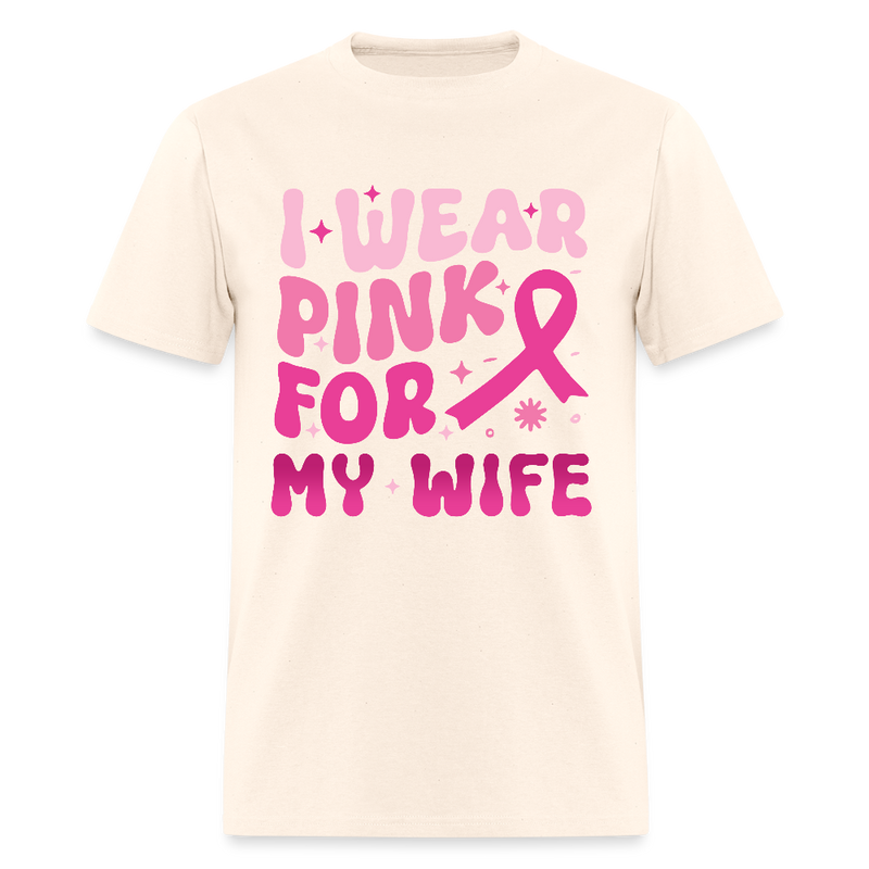 I Wear Pink For My Wife Breast Cancer Awareness Month T Shirt - natural