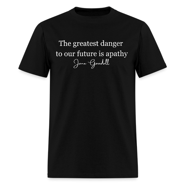 The Greatest Danger To Our Future Is Apathy Jane Goodall T Shirt - black