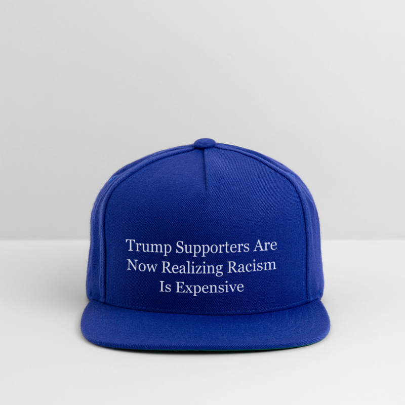 Trump Supporters Are Now Realizing Racism Is Expensive Hat - royal blue