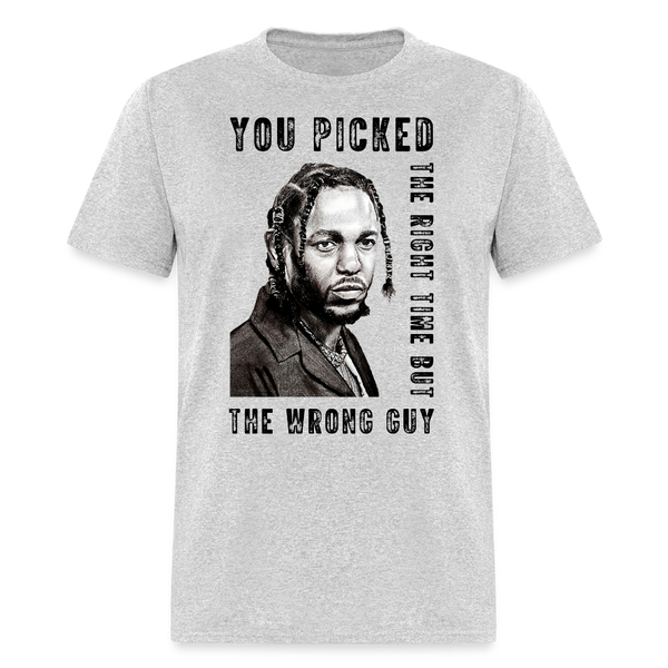 You Picked The Right Time But The Wrong Guy T Shirt - heather gray