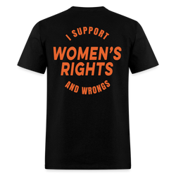 I Support Women's Rights And Wrongs T Shirt - black