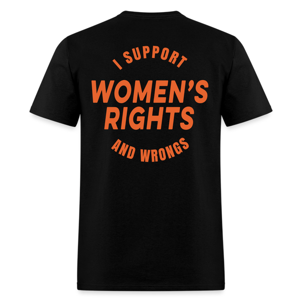 I Support Women's Rights And Wrongs T Shirt - black