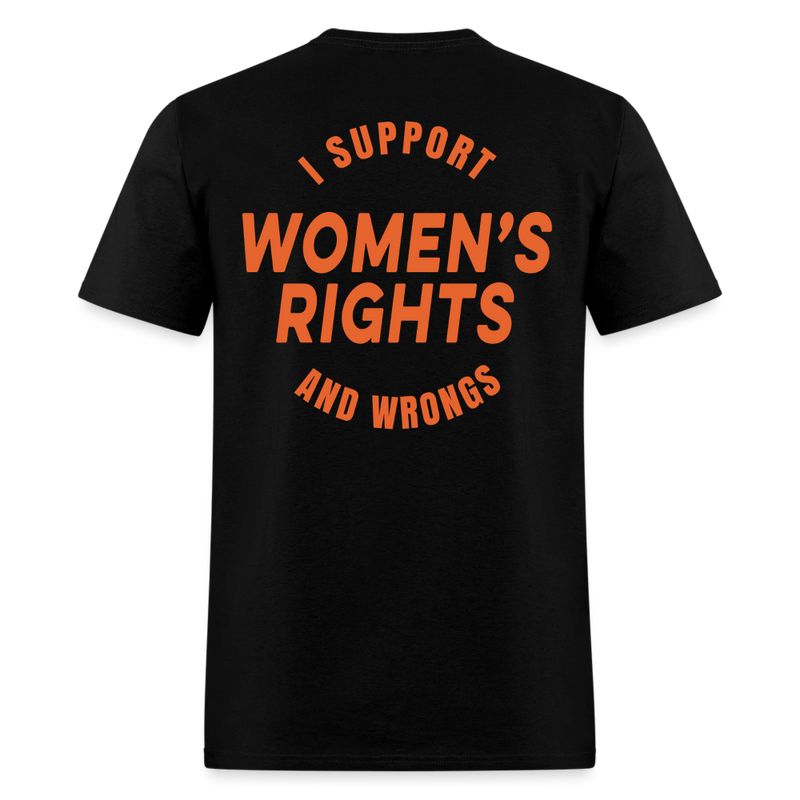 I Support Women's Rights And Wrongs T Shirt - black