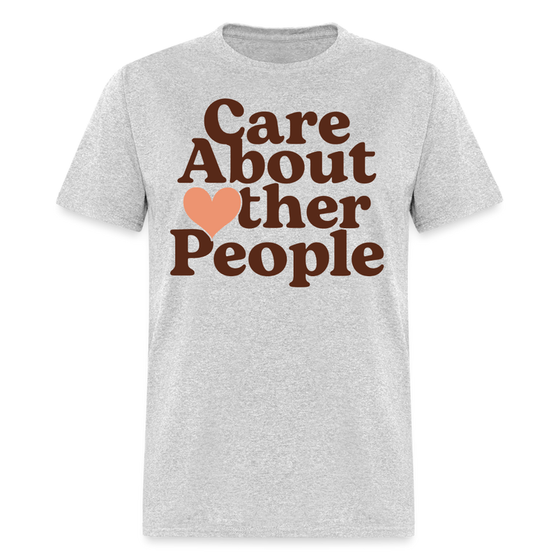 Care About Other People T Shirt - heather gray