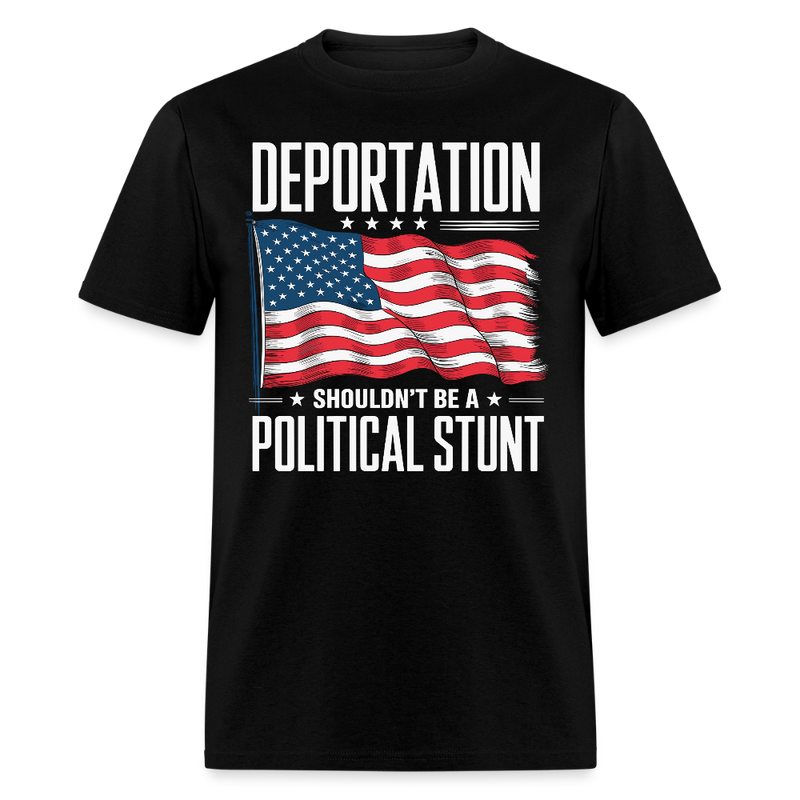 Deportation Shouldn’t Be a Political Stunt T Shirt - black