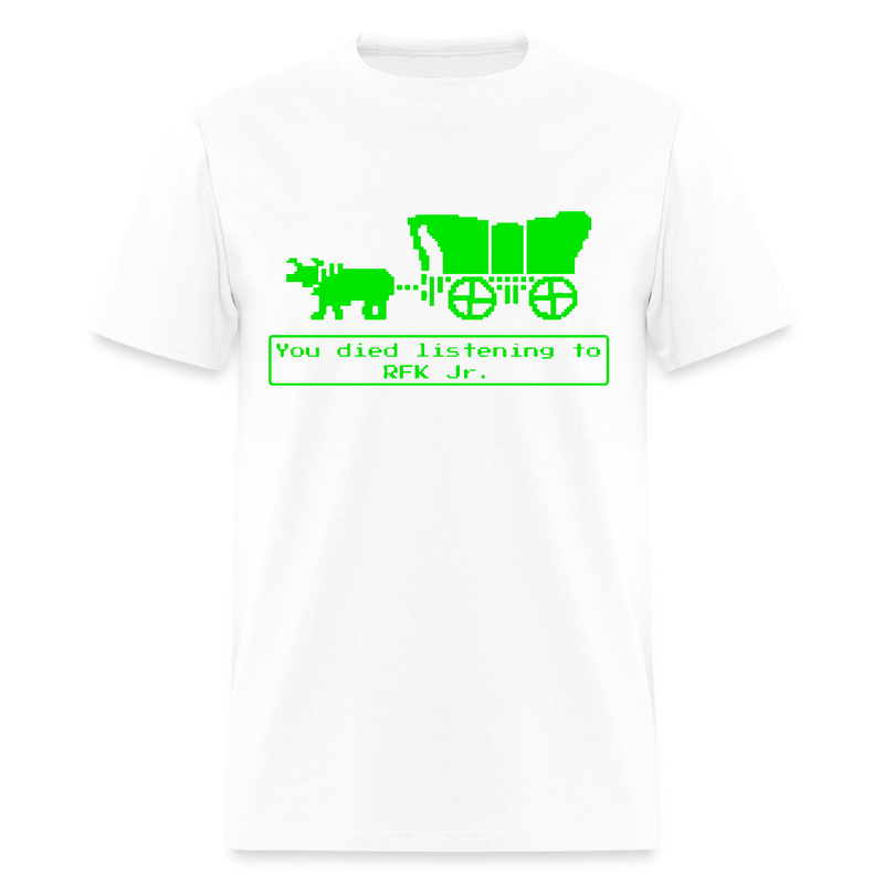 You Died Listening To RFK Jr T Shirt - white
