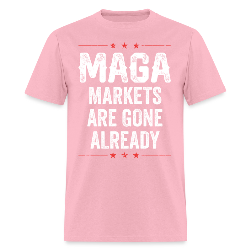 MAGA Markets Are Gone Already T Shirt - pink