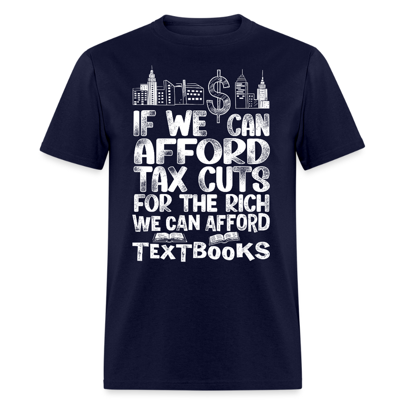 If We Can Afford Tax Cuts For The Rich T Shirt - navy