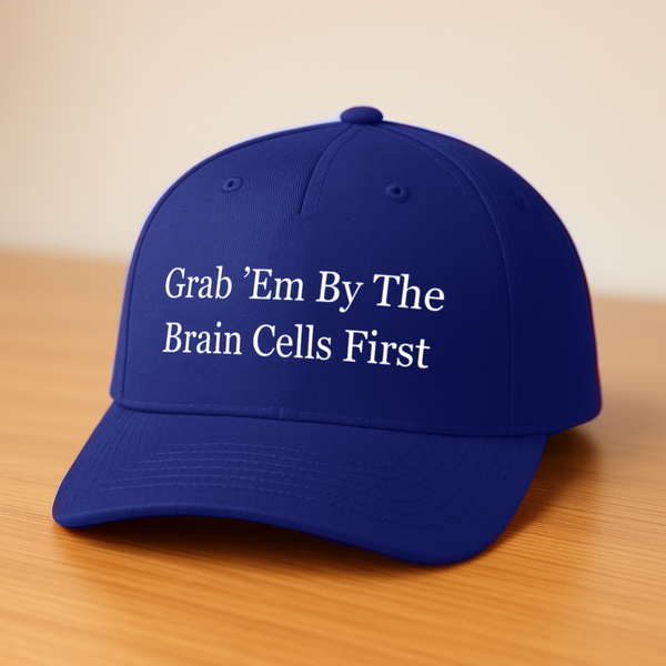 Grab ’Em by the Brain Cells First Hat