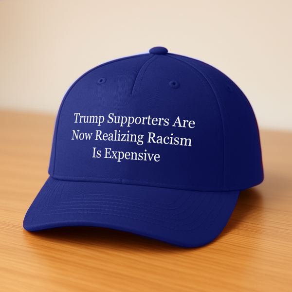 Trump Supporters Are Now Realizing Racism Is Expensive Hat