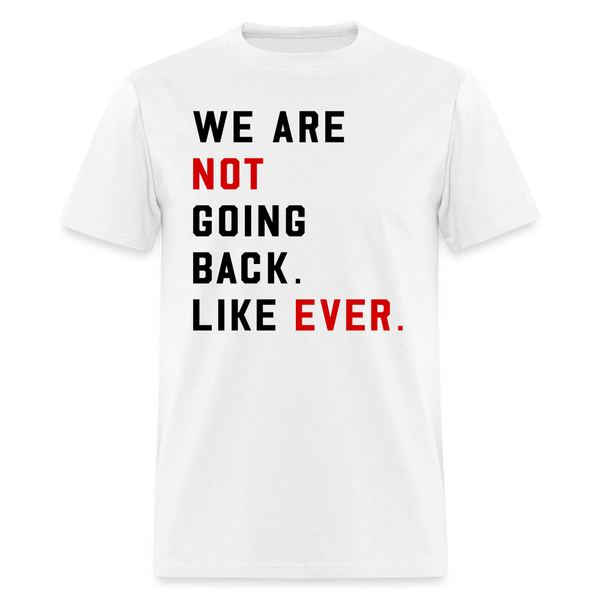 We Are Not Going Back T Shirt - white